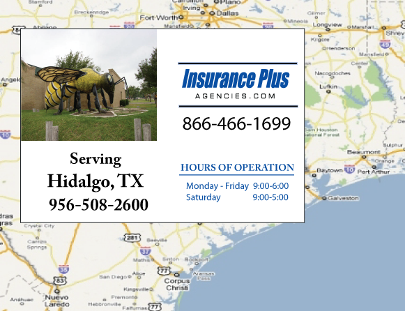 Insurance Plus Agencies of Texas (956) 508-2600 is your Progressive Car Insurance Agent in Hidalgo, Texas.